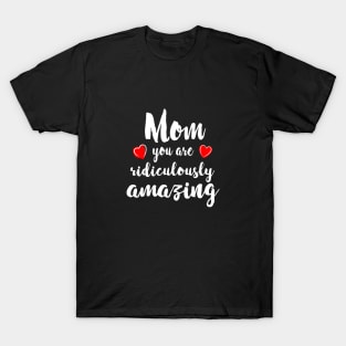 Mom you are Amazing - mom gift idea T-Shirt